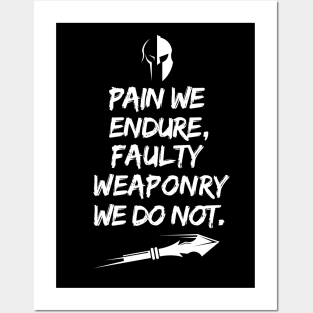 Pain we endure, faulty weaponry we do not. Posters and Art